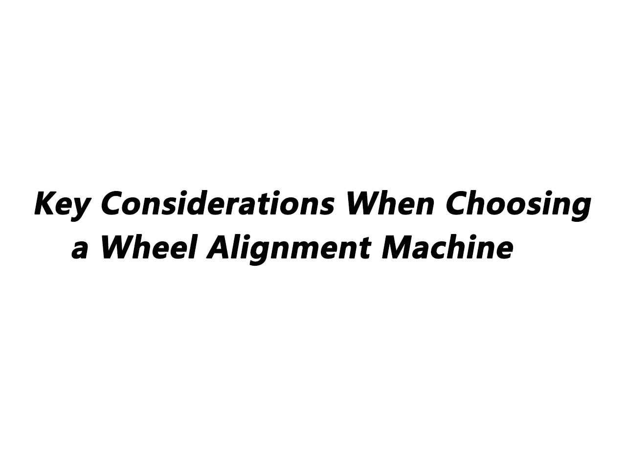 Key Considerations When Choosing a Wheel Alignment Machine